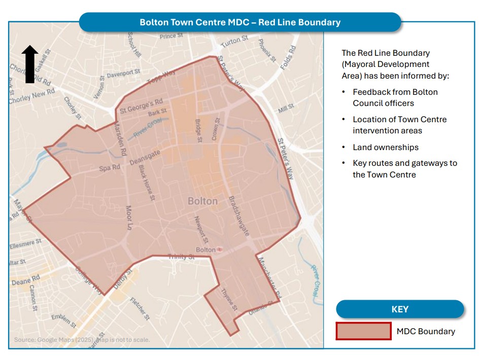 The image (below) highlights the boundary* of the proposed Bolton Town Centre Mayoral Development Corporation edged in red.  *This area includes Bolton Town Centre as bounded by the ring road and two extensions to the south and west of the ring road. The area runs from Topp Way to the north of the Town Centre between its junction with St George's Road and Marsden Road eastwards to the intersection of Kay Street, Topp Way, Turton Street, and St Peter's Way in the north east. The boundary extends from here south to the intersection of Bradford Street and St Peter's Way in the south east. From here, the proposed boundary continues west to the intersection of College Way and Trinity Street in the south west. In addition, the area also includes a small extension south of the ring road, bounded by Manchester Road, Orlando Street, and Thynne Street. From the south west, the boundary extends north west to the intersection of Mayor Street and Spa Road. The proposed boundary then proceeds adjacent to Queen's Park along Spa Road eastwards before proceeding north west through a footpath in Queen's Park, across the River Croal, and eastwards to the intersection of Chorley Street and Bark Street, and further eastwards across Bark Street to join the original start point of the intersection between St George's Road and Marsden Road