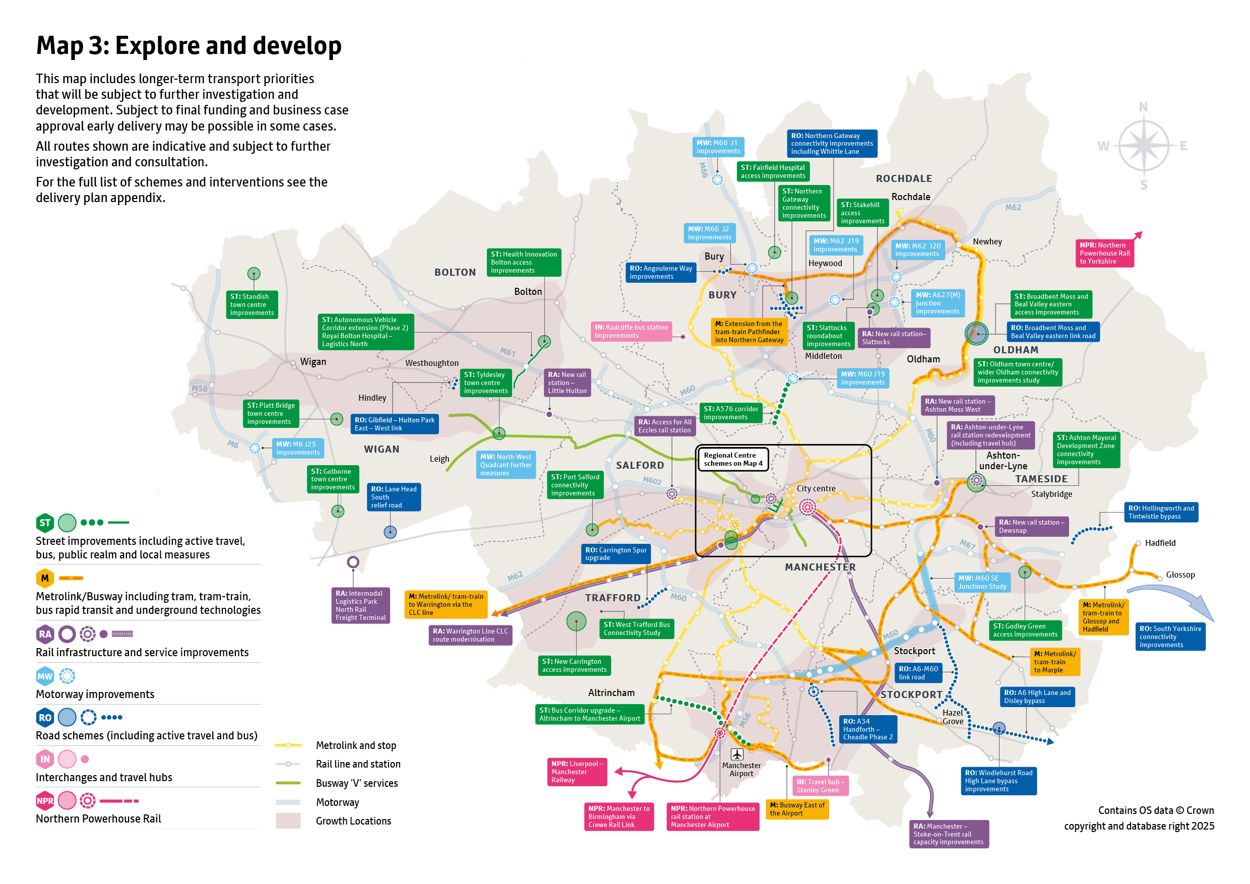 The explore and develop map shows a range of transport schemes across Greater Manchester of different types. These include:    Street improvements including active travel, bus, public realm and local measures   Metrolink/Busway including tram, tram-train, bus rapid transit and underground technologies   Rail infrastructure and service improvements    Motorway improvements    Road schemes (including active travel and bus)   Interchanges and travel hubs   Northern Powerhouse Rail   Full details of all schemes displayed are included in the Greater Manchester Transport Delivery Plan 2027-2037 appendix. All routes shown are indicative and subject to further investigation and consultation.